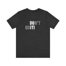 Load image into Gallery viewer, Don't Quit Unisex Tee