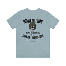 Load image into Gallery viewer, Admit Nothing Unisex Tee