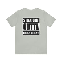 Load image into Gallery viewer, Straight Outta Fucks To Give Unisex Tee