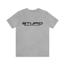 Load image into Gallery viewer, Stupid Should Hurt Unisex Tee