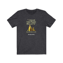 Load image into Gallery viewer, Too Many Bullets Unisex Tee