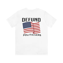 Load image into Gallery viewer, Defund Politicians Unisex Tee