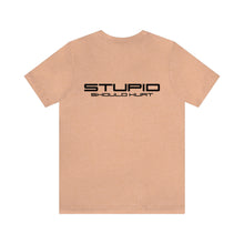 Load image into Gallery viewer, Stupid Should Hurt Unisex Tee