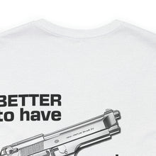 Load image into Gallery viewer, Better To Have Unisex Tee