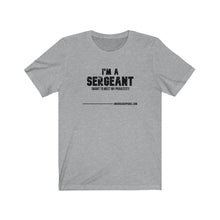 Load image into Gallery viewer, I'm A Sergeant Unisex Tee