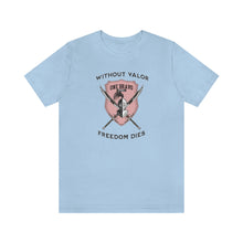 Load image into Gallery viewer, Without Valor... Freedom Dies... Unisex Tee