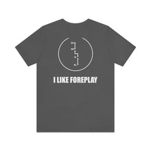 Load image into Gallery viewer, Jeep- I Like Foreplay Unisex Tee