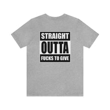 Load image into Gallery viewer, Straight Outta Fucks To Give Unisex Tee