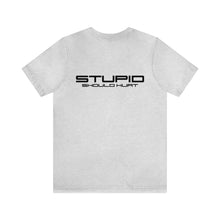 Load image into Gallery viewer, Stupid Should Hurt Unisex Tee