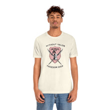 Load image into Gallery viewer, Without Valor... Freedom Dies... Unisex Tee