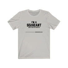 Load image into Gallery viewer, I'm A Sergeant Unisex Tee