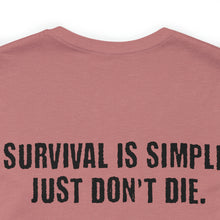 Load image into Gallery viewer, Survival Is Simple Unisex Tee