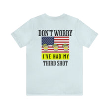 Load image into Gallery viewer, Don't Worry I've Had My 3rd Shot Unisex Tee