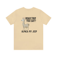 Load image into Gallery viewer, Road Trip You Say? Alpaca My Jeep Unisex Tee