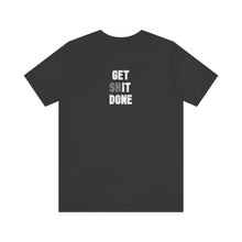 Load image into Gallery viewer, Get Shit Done Unisex Tee