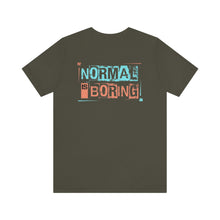 Load image into Gallery viewer, Normal Is Boring Unisex Tee