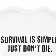 Load image into Gallery viewer, Survival Is Simple Unisex Tee