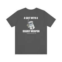Load image into Gallery viewer, A Salt With A Deadly Weapon Unisex Tee