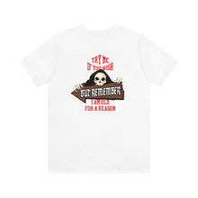 Load image into Gallery viewer, I'm Old For A Reason Unisex Tee