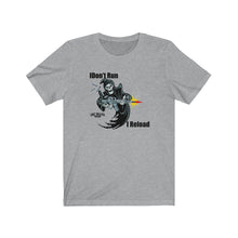 Load image into Gallery viewer, I Don't Run, I Reload Unisex Tee