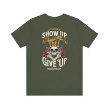 Load image into Gallery viewer, It's Better To Show Up Than To Give Up Unisex Tee