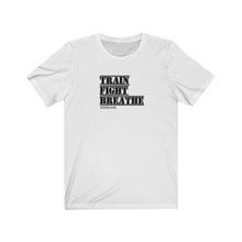 Load image into Gallery viewer, Train Fight Breathe Unisex Tee