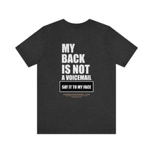 Load image into Gallery viewer, My Back Is Not A Voicemail Unisex Tee