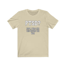 Load image into Gallery viewer, PTSD? Unisex Tee