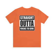Load image into Gallery viewer, Straight Outta Fucks To Give Unisex Tee