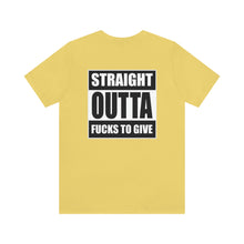 Load image into Gallery viewer, Straight Outta Fucks To Give Unisex Tee