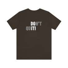 Load image into Gallery viewer, Don't Quit Unisex Tee