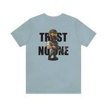 Load image into Gallery viewer, Trust No One Unisex Tee