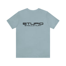 Load image into Gallery viewer, Stupid Should Hurt Unisex Tee