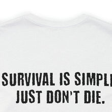 Load image into Gallery viewer, Survival Is Simple Unisex Tee