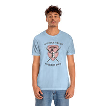 Load image into Gallery viewer, Without Valor... Freedom Dies... Unisex Tee