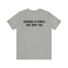 Load image into Gallery viewer, Survival Is Simple Unisex Tee