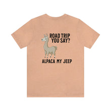 Load image into Gallery viewer, Road Trip You Say? Alpaca My Jeep Unisex Tee