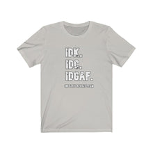 Load image into Gallery viewer, I Don't Unisex Tee
