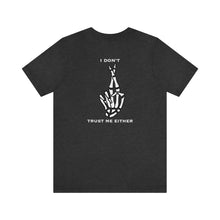 Load image into Gallery viewer, I Don't Trust Me Either Unisex Tee