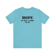 Load image into Gallery viewer, Hope Is Not A Good Plan Unisex Tee