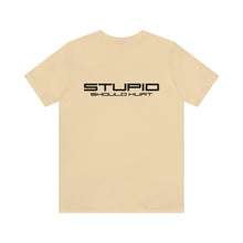 Load image into Gallery viewer, Stupid Should Hurt Unisex Tee