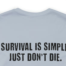 Load image into Gallery viewer, Survival Is Simple Unisex Tee
