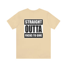Load image into Gallery viewer, Straight Outta Fucks To Give Unisex Tee