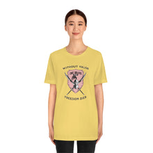 Load image into Gallery viewer, Without Valor... Freedom Dies... Unisex Tee