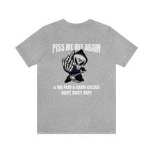 Load image into Gallery viewer, Piss Me Off Unisex Tee