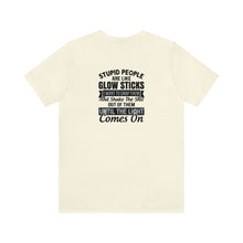Load image into Gallery viewer, Stupid People Are Like Glow Sticks Unisex Tee