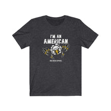 Load image into Gallery viewer, I'm An American Unisex Tee