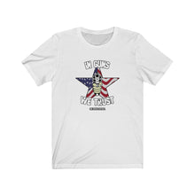 Load image into Gallery viewer, In Guns We Trust Unisex Tee