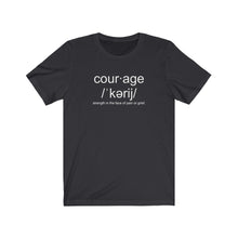 Load image into Gallery viewer, Courage Definition Unisex Tee