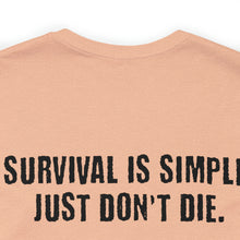 Load image into Gallery viewer, Survival Is Simple Unisex Tee